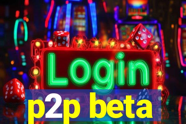 p2p beta